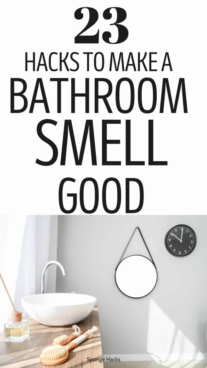 23 Hacks to Make a Bathroom Smell Good Every Day Sponge Hacks
